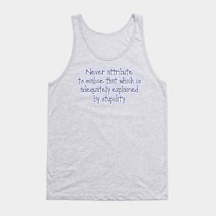 Never attribute to malice Tank Top